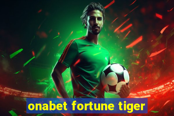 onabet fortune tiger